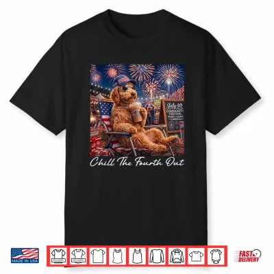 Chill The Fourth Out Funny Goldendoodle Coffee 4Th Of July Shirt
