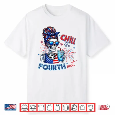 Funny Chill The Fourth Out Skeleton Usa 4Th Of July Women Shirt