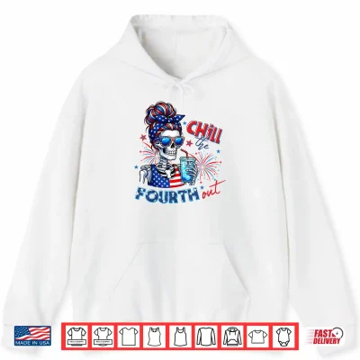 Hoodie Funny Chill The Fourth Out Skeleton USA 4th of July Women Shirt