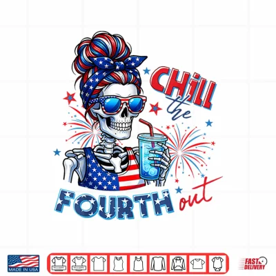 Design Funny Chill The Fourth Out Skeleton USA 4th of July Women Shirt
