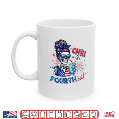 Mug Funny Chill The Fourth Out Skeleton USA 4th of July Women Shirt 1