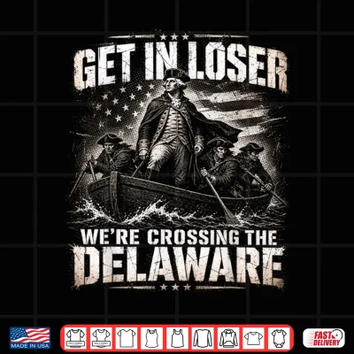 Design Get in Loser Were Crossing The Delaware Vintage 4th of July Shirt