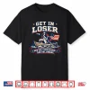 Get In Loser We’Re Crossing The Delaware Funny Patriotic Tee Shirt