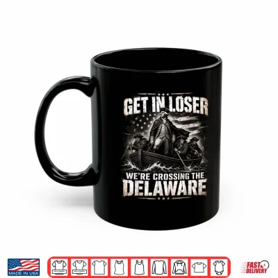 Mug Get in Loser Were Crossing The Delaware Vintage 4th of July Shirt 1