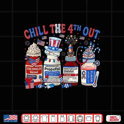 Design Chill The 4th Out Nurse 4th of July ICU Nursing Pharmacist Shirt