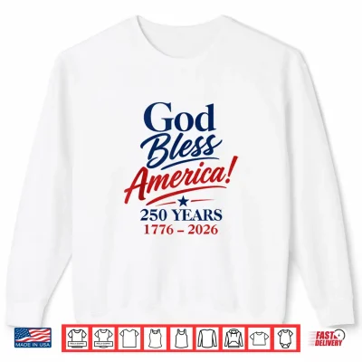 Sweatshirt God Bless America 4th of July 250 Years Patriotic USA Shirt