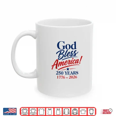 Mug God Bless America 4th of July 250 Years Patriotic USA Shirt