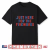 Just Here For The Fireworks Funny Shirt For Couple Men Women Shirt