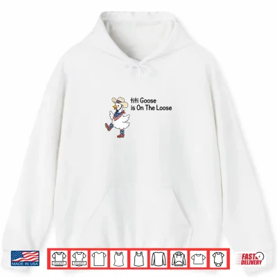 Hoodie Titi Goose is On The Loose Funny 4th of July Goose Shirt