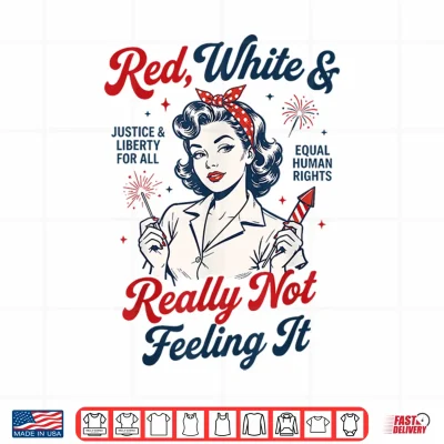 Red White And Not Really Feeling It Feminist 4Th Of July Shirt 4 Design Red White and Not Really Feeling It Feminist 4th of July Shirt