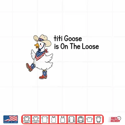 Design Titi Goose is On The Loose Funny 4th of July Goose Shirt