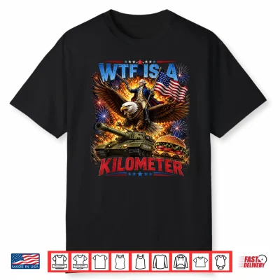 Washington Wtf Is A Kilometer 4Th Of July Humor Men Women Shirt