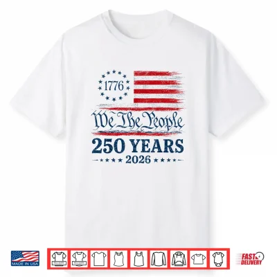 250Th America 250 Years We The People Birthday 4Th Of July Shirt