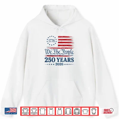 Hoodie 250th America 250 Years We The People Birthday 4th of July Shirt