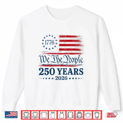 Sweatshirt 250th America 250 Years We The People Birthday 4th of July Shirt