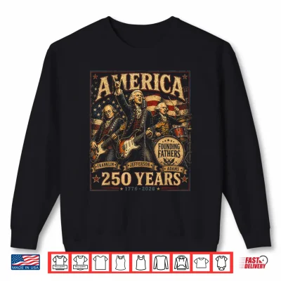 Sweatshirt 250 Anniversary USA 4th of July Founding Fathers Rock Band Shirt