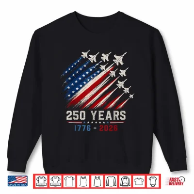 Sweatshirt 250 Years Anniversary USA Fighter Jet 4th of July Patriotic Shirt