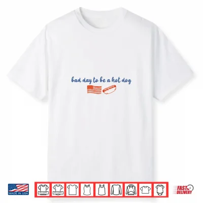 Bad Day To Be A Hot Dog Funny 4Th Of July Labor Day Memorial Shirt