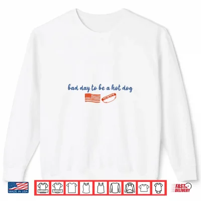 Bad Day To Be A Hot Dog Funny 4Th Of July Labor Day Memorial Shirt 2 Sweatshirt Bad Day to Be a Hot Dog Funny 4th of July Labor Day Memorial Shirt