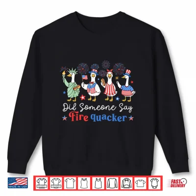 Did Someone Say Firequacker Funny 4Th Of July Goose Shirt 2 Sweatshirt Did Someone Say FireQuacker Funny 4th of July Goose Shirt