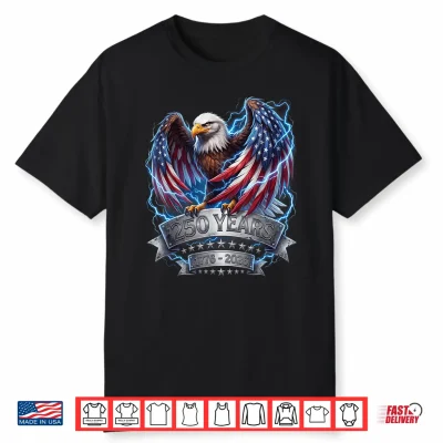 Eagle 250Th Anniversary Usa 4Th Of July 250 Years America Shirt