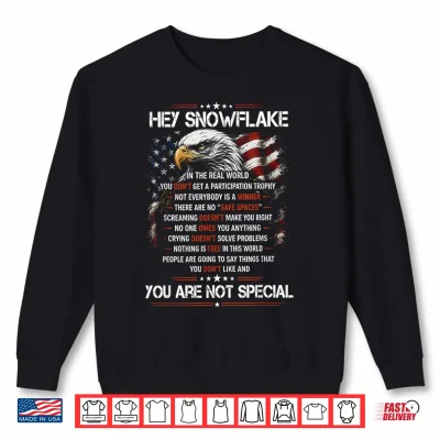 Sweatshirt Hey Snowflake You are Not Special Patriotic July of 4th Shirt