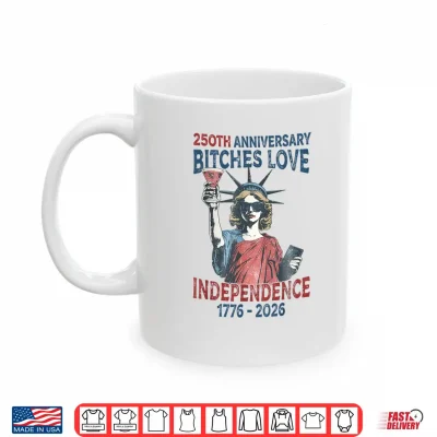 Mug 250th Anniversary Bitches Love Independence Day 4th of July Shirt