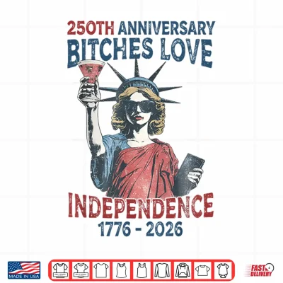 Design 250th Anniversary Bitches Love Independence Day 4th of July Shirt