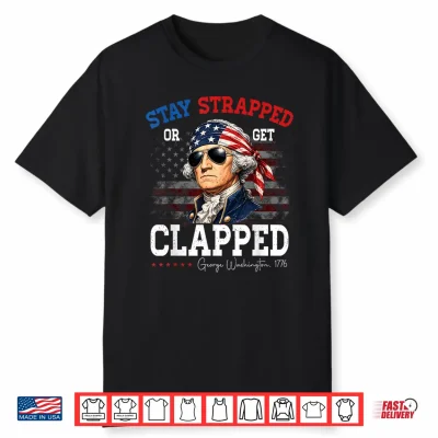 4Th Of July Stay Strapped George Washington Patriot American Shirt