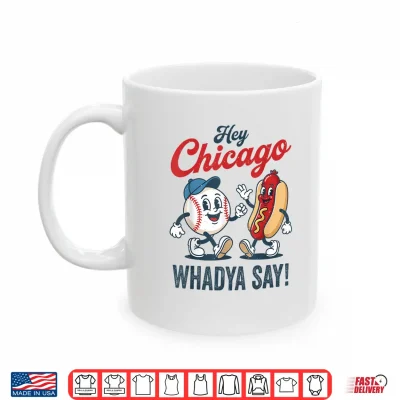 Hey Chicago Whadya Say Baseball Hot Dog Funny 4Th Of July Shirt 3 Mug Hey Chicago Whadya Say Baseball Hot Dog Funny 4th of July Shirt