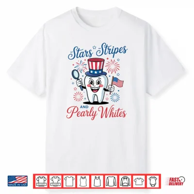 Stars Stripes And Pearly Whites Funny 4Th Of July Dental Shirt