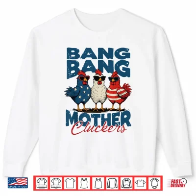 Sweatshirt Retro Bang Bang Mother Cluckers Funny Chicken 4th of July Shirt