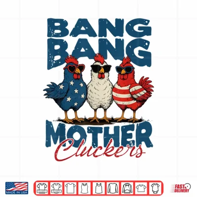 Design Retro Bang Bang Mother Cluckers Funny Chicken 4th of July Shirt