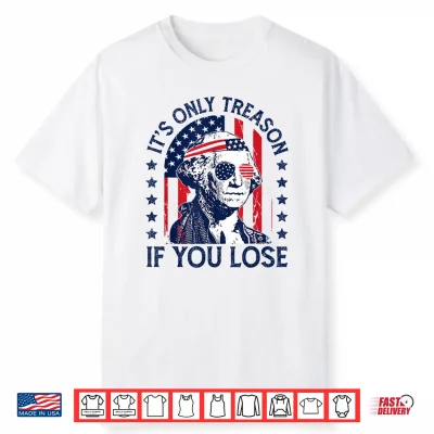 Washington Only Treason If You Lose 4Th Of July Men Women Shirt