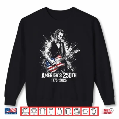 Abraham Lincoln Playing Guitar 250Th Anniversary Usa America Shirt 2 Sweatshirt Abraham Lincoln Playing Guitar 250th Anniversary USA America Shirt