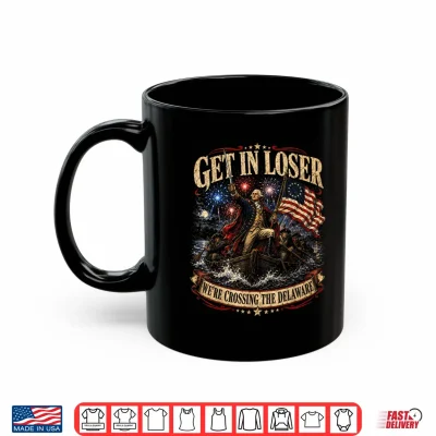 Mug Get in Loser were Crossing Delaware Funny Patriotic 4th July Shirt