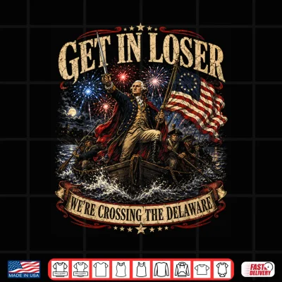 Design Get in Loser were Crossing Delaware Funny Patriotic 4th July Shirt
