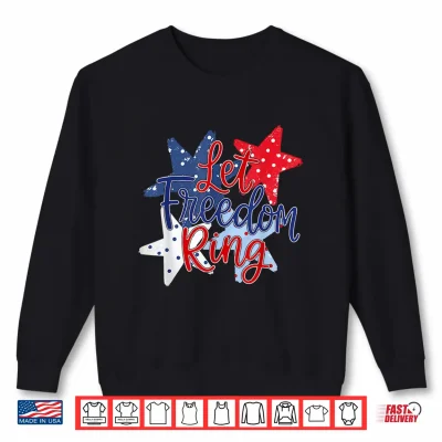 Sweatshirt Let Freedom Ring Independence Day Cute Girly 4th of July Shirt