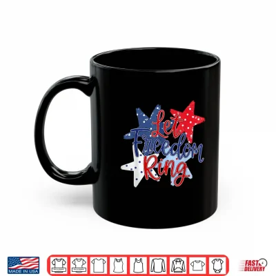 Mug Let Freedom Ring Independence Day Cute Girly 4th of July Shirt