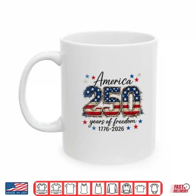 Mug USA America 1776 2026 250 Years Freedom Happy 4th of July Shirt