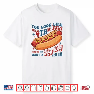 You Look Like The 4Th Of July Hot Dog Makes Me Want Grilling Shirt