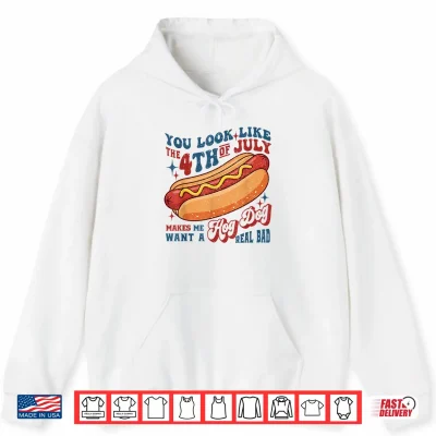 Hoodie You Look Like The 4th of July Hot Dog Makes Me Want Grilling Shirt