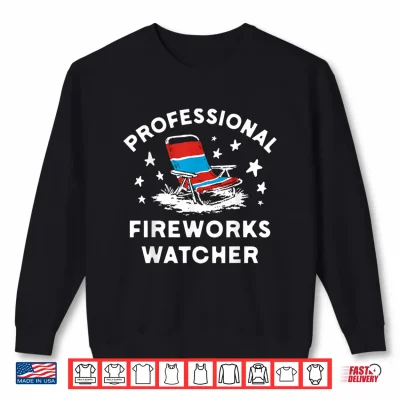 Sweatshirt 4th of July Funny Professional Fireworks Watcher Shirt