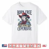 Born Free But Now I’M Expensive Funny 4Th Of July Cow Girl Shirt