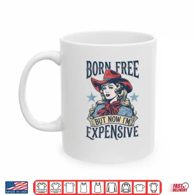 Born Free But Now I'M Expensive Funny 4Th Of July Cow Girl Shirt 3 Mug Born Free But Now Im Expensive Funny 4th of July Cow Girl Shirt