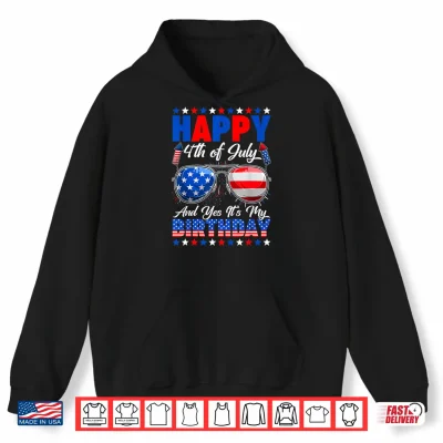 Hoodie Happy 4th of July and Yes Its My Birthday American Flag Shirt