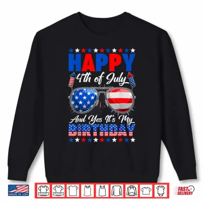 Sweatshirt Happy 4th of July and Yes Its My Birthday American Flag Shirt