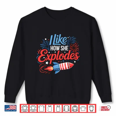 Sweatshirt Mens I Like How She Explodes Fireworks Funny Couple 4th of July Performance Shirt