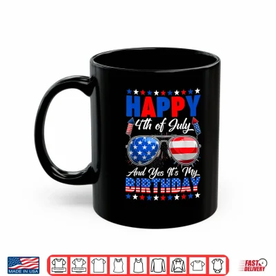 Mug Happy 4th of July and Yes Its My Birthday American Flag Shirt