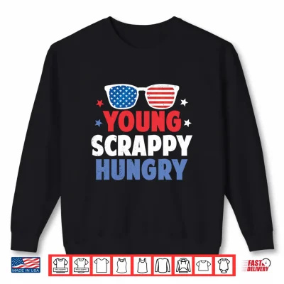 Sweatshirt Young Scrappy Hungry Shirt USA 4Th of July Performance Shirt